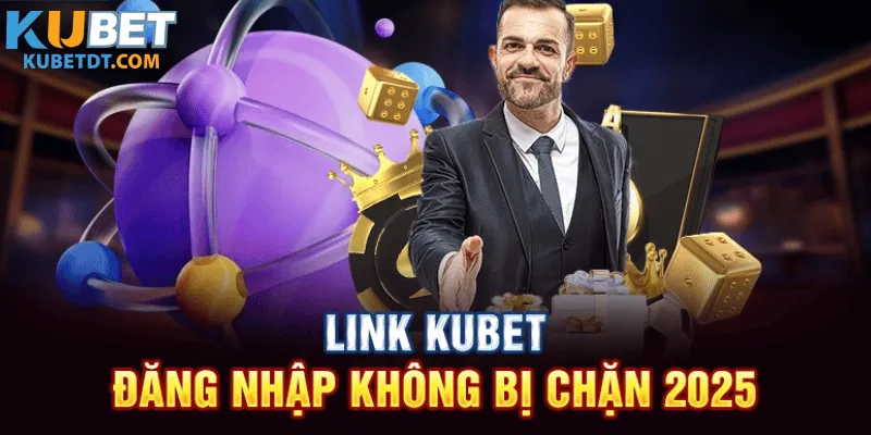 Cập nhật link đăng nhập KuBet không bị chặn mới nhất