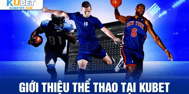 Giới Thiệu Về Thể Thao Kubet – Sân Chơi Cá Cược Thời Đại Mới