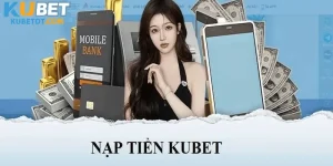 Hướng Dẫn Nạp Tiền Kubet