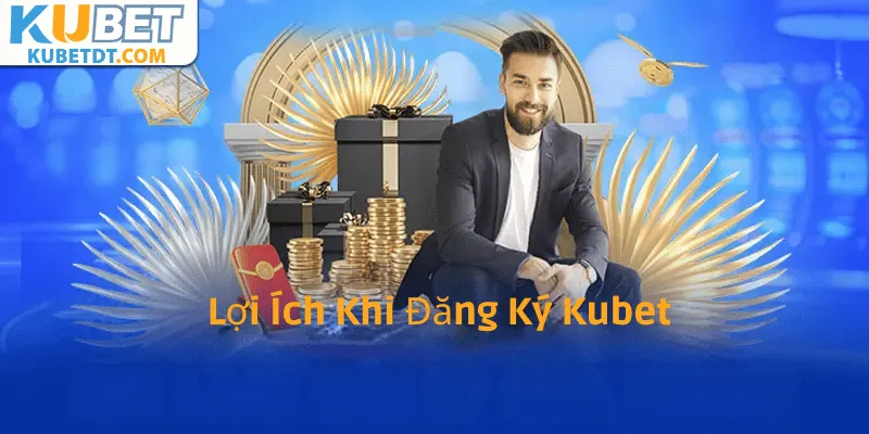 Lợi Ích Khi Đăng Ký Kubet Và Sở Hữu Tài Khoản Riêng