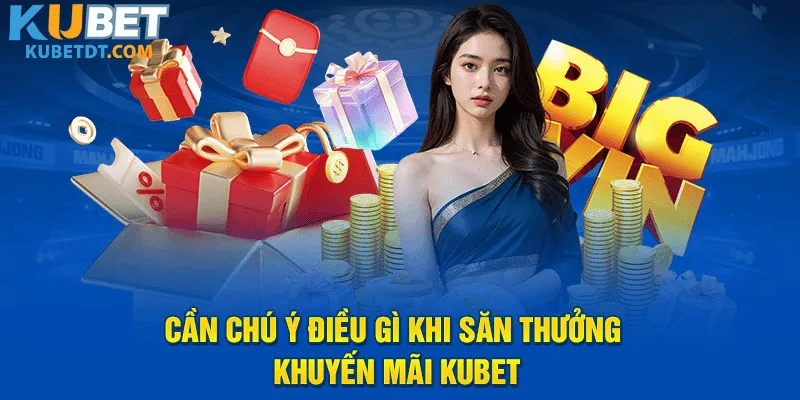 Lưu Ý Về Điều Kiện Áp Dụng Các Chương Trình Khuyến Mãi Kubet