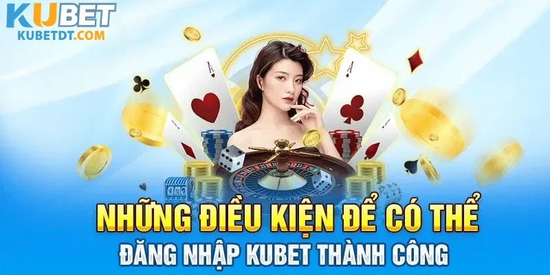 Một Số Điều Cần Biết Khi Đăng Nhập Kubet