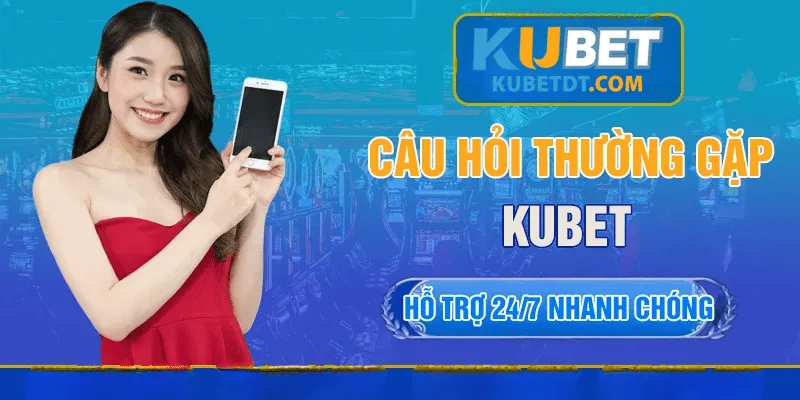 Những Câu Hỏi Phổ Biến Về Quá Trình Đăng Ký Kubet
