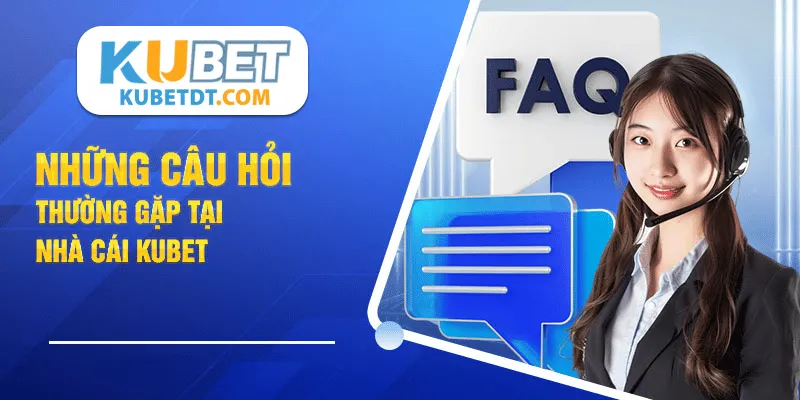 Những Câu Hỏi Phổ Biến Về Quá Trình Đăng Nhập Kubet