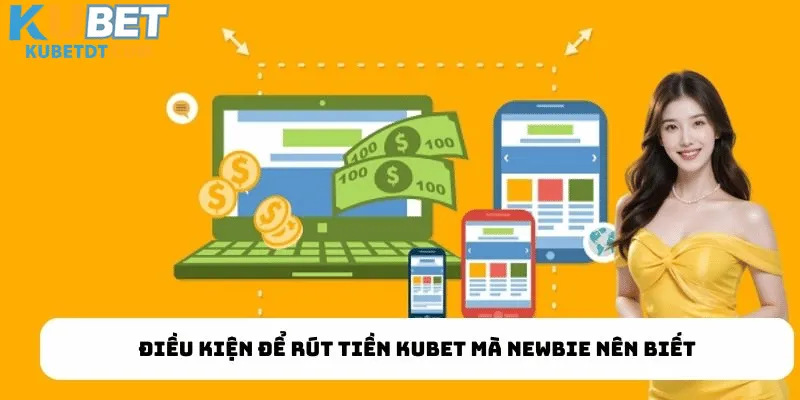 Những Yêu Cầu Cần Biết Trước Khi Rút Tiền Kubet